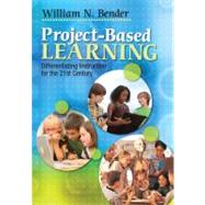 Project-Based Learning : Differentiating Instruction for the 21st Century by William N. Bender, 9781412997904