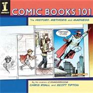 Comic Books 101 : The History, Methods and Madness by Ryall, Chris; Tipton, Scott, 9781440307904