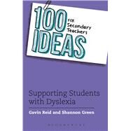 100 Ideas for Secondary Teachers: Dyslexia by Reid, Gavin; Green, Shannon, 9781472917904