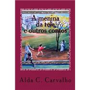 A Menina Da Tela by Carvalho, Alda C.; Alves, Gisele Maria, 9781502847904