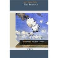 Mr. Scraggs by Phillips, Henry Wallace, 9781503387904