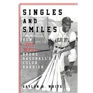 Singles and Smiles How Artie Wilson Broke Baseball's Color Barrier by White, Gaylon H., 9781538107904