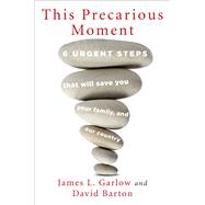 This Precarious Moment by Garlow, James L.; Barton, David, 9781621577904
