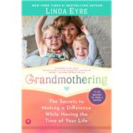 Grandmothering The Secrets to Making a Difference While Having the Time of Your Life by Eyre, Linda, 9781945547904