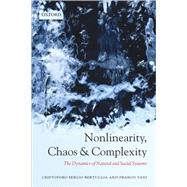 Nonlinearity, Chaos, and Complexity The Dynamics of Natural and Social Systems by Bertuglia, Cristoforo Sergio; Vaio, Franco, 9780198567905