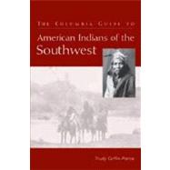 The Columbia Guide to American Indians of the Southwest by Griffin-Pierce, Trudy, 9780231127905