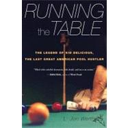 Running the Table : The Legend of Kid Delicious, the Last Great American Pool Hustler by Wertheim, L. Jon, 9780547347905