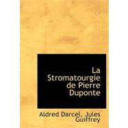 La Stromatourgie De Pierre Duponte by Darcel, Aldred; Guiffrey, Jules, 9780554727905