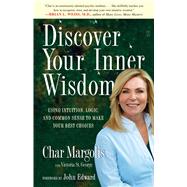 Discover Your Inner Wisdom Using Intuition, Logic, and Common Sense to Make Your Best Choices by Margolis, Char; St. George, Victoria, 9780743297905