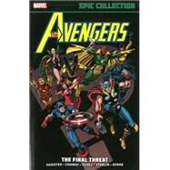 AVENGERS EPIC COLLECTION: THE FINAL THREAT by Englehart, Steve; Lee, Stan; Conway, Gerry; Perez, George; Perez, George, 9780785187905