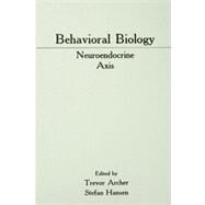 Behavioral Biology : Neuroendocrine Axis by Archer, Trevor; Hansen, Stefan, 9780805807905