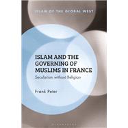 Islam and the Governing of Muslims in France by Peter, Frank; Peter, Frank; Ghaneabassiri, Kambiz, 9781350067905
