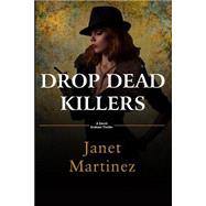 Drop Dead Killers by Martinez, Janet, 9781497517905