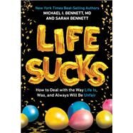 Life Sucks by Bennett, Michael I., M.D.; Bennett, Sarah; Gibson, Bridget, 9781524787905
