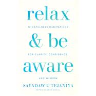 Relax and Be Aware Mindfulness Meditations for Clarity, Confidence, and Wisdom by Tejaniya, Sayadaw U; McGill, Doug, 9781611807905