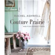 Rachel Ashwell Couture Prairie by Ashwell, Rachel; Neunsinger, Amy, 9781782497905