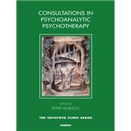 Consultations in Psychoanalytic Psychotherapy by Hobson, R. Peter, 9781855757905
