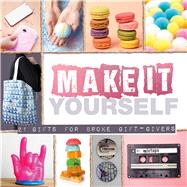 Make It Yourself 21 Gifts for Broke Gift-Givers by Unknown, 9781912867905