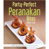 Party-Perfect Peranakan Bites Little Nyonya Dishes for All Occasions by Chia, Philip, 9789814677905