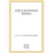 The Catherine Wheel by Stafford, Jean, 9780374537906