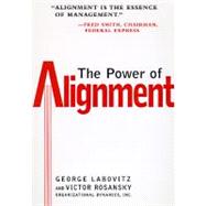 The Power of Alignment How Great Companies Stay Centered and Accomplish Extraordinary Things by Labovitz, George; Rosansky, Victor, 9780471177906