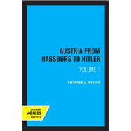 Austria from Habsburg to Hitler, Volume 1 by Charles A. Gulick, 9780520367906