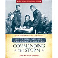 Commanding the Storm Civil War Battles in the Words of the Generals Who Fought Them by Stephens, John Richard, 9780762787906