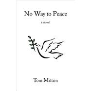 No Way to Peace by Milton, Tom, 9780979457906