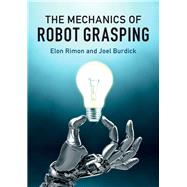 The Mechanics of Robot Grasping by Rimon, Elon; Burdick, Joel, 9781108427906