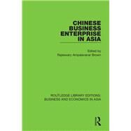 Chinese Business Enterprise in Asia by Brown, Rajeswary Ampalavanar, 9781138367906