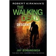 Robert Kirkman's The Walking Dead: Descent by Bonansinga, Jay; Kirkman, Robert; Kirkman, Robert, 9781250067906