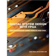 Digital System Design with FPGA: Implementation Using Verilog and VHDL by Unsalan, Cem; Tar, Bora, 9781259837906