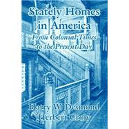 Stately Homes in America: From Colonial Times to the Present Day by Desmond, Harry W., 9781410207906