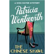 The Chinese Shawl by Wentworth, Patricia, 9781504047906
