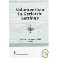Volunteerism in Geriatric Settings by Jackson; Vera R, 9781560247906