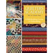 Quilter's Academy Vol. 3 - Junior Year A Skill-Building Course in Quiltmaking by Hargrave, Harriet; Hargrave, Carrie, 9781571207906