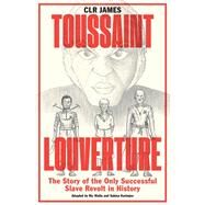 Toussaint Louverture The Story of the Only Successful Slave Revolt in History by James, C.L.R.; Watts, Nic; Karimjee, Sakina, 9781788737906