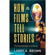 How Films Tell Stories: the Narratology of Cinema by Brown, Larry A., 9781945527906