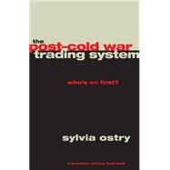 The Post-Cold War Trading System by Ostry, Sylvia, 9780226637907
