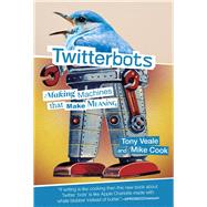 Twitterbots Making Machines that Make Meaning by Veale, Tony; Cook, Mike, 9780262037907