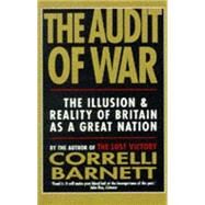 The Audit of War: The Illusion and Reality of Britain As a Great Nation by Barnett, Correlli, 9780330347907