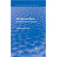The Second Wave (Routledge Revivals): British Drama for the Seventies by Taylor; John Russell, 9780415727907