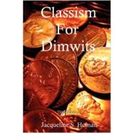 Classism for Dimwits by Homan, Jacqueline S., 9780981567907