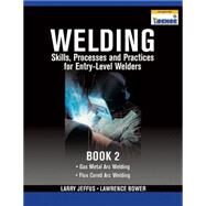 Welding Skills, Processes and Practices for Entry-Level Welders Book 2 by Jeffus, Larry; Bower, Lawrence, 9781435427907