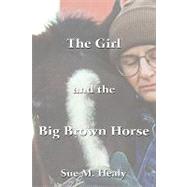 The Girl and the Big Brown Horse by Healy, Sue M., 9781438947907
