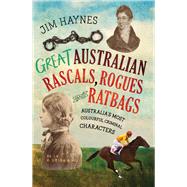 Great Australian Rascals, Rogues and Ratbags Australia's most colourful criminal characters by Haynes, Jim, 9781761067907
