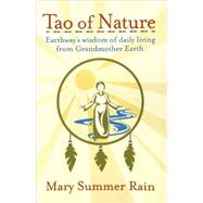 Tao of Nature Earthway's Wisdom of Daily Living from Grandmother Earth by Rain, Mary Summer, 9780743407908