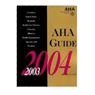 AHA Guide to the Health Care Field, 2003-2004 by American Hospital Association, 9780872587908