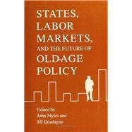 States, Labor Markets, and the Future of Old Age Policy by Myles, John; Quadagno, Jill S., 9780877227908