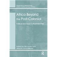 Africa Beyond the Post-Colonial: Political and Socio-Cultural Identities by Uduku,Ola, 9781138277908
